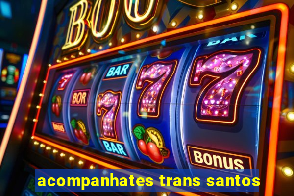 acompanhates trans santos